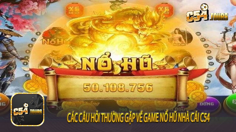 Các câu hỏi thường gặp về game Nổ hũ nhà cái c54