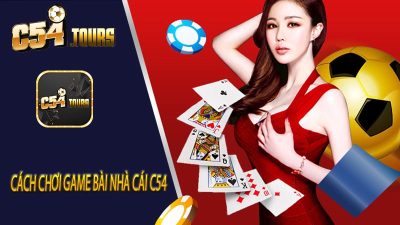 Cách chơi game bài nhà cái c54