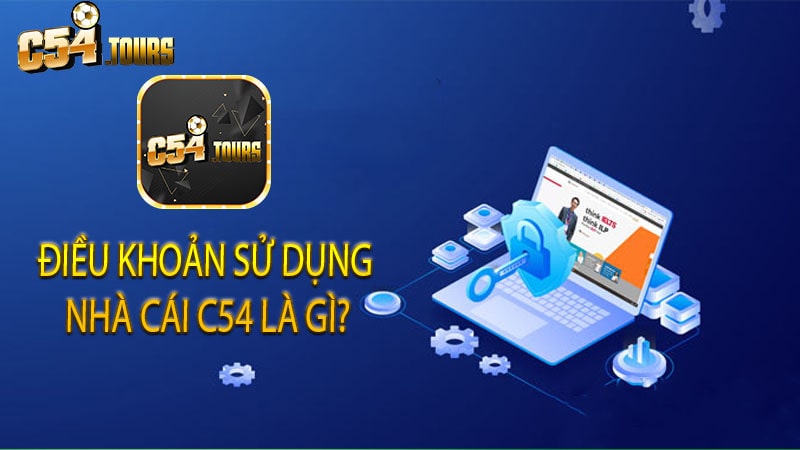 Điều khoản sử dụng nhà cái C54 là gì?