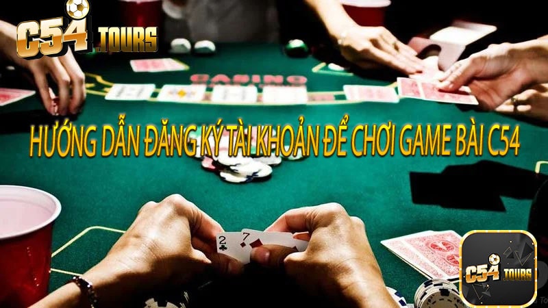 Hướng dẫn đăng ký tài khoản để chơi game bài c54