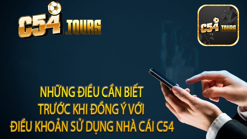 Những điều cần biết trước khi đồng ý với điều khoản sử dụng nhà cái C54