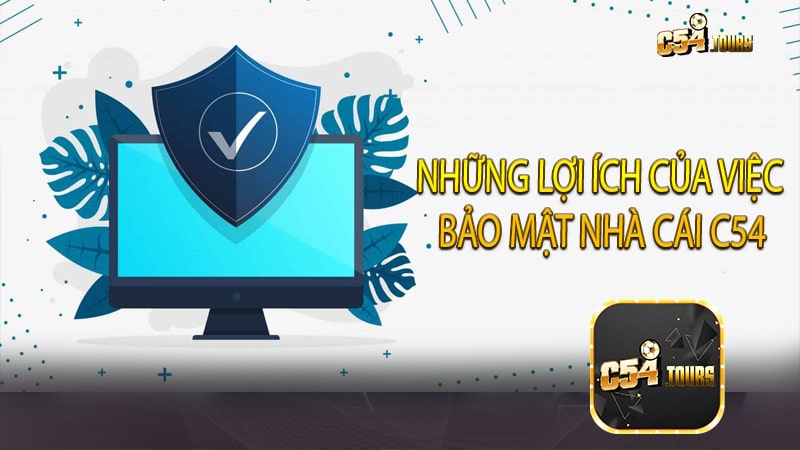 Những lợi ích của việc bảo mật nhà cái C54