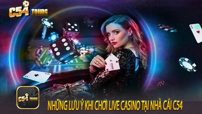 Những lưu ý khi chơi live casino tại nhà cái c54