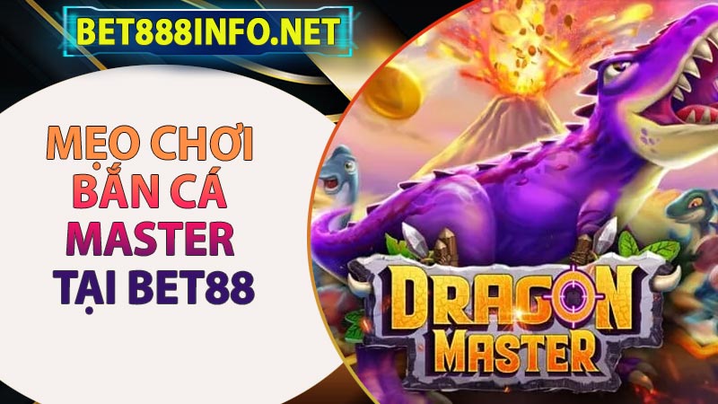 Những Mẹo Chơi Bắn Cá Dragon Master hiệu quả tại Bet88