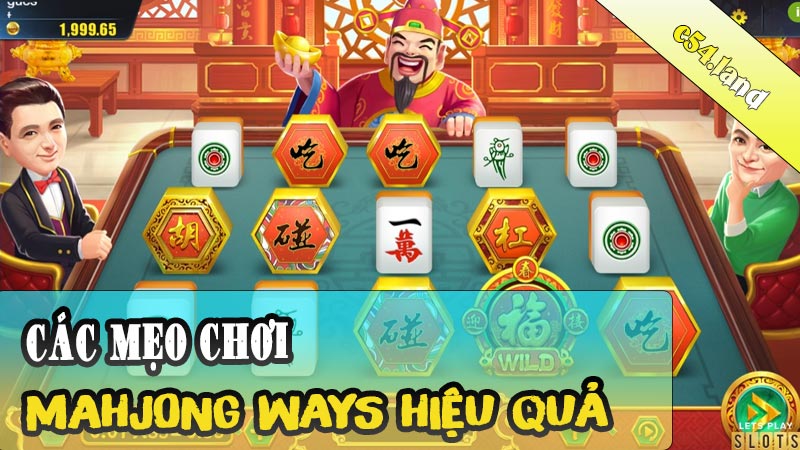 Các mẹo chơi Mahjong Ways hiệu quả