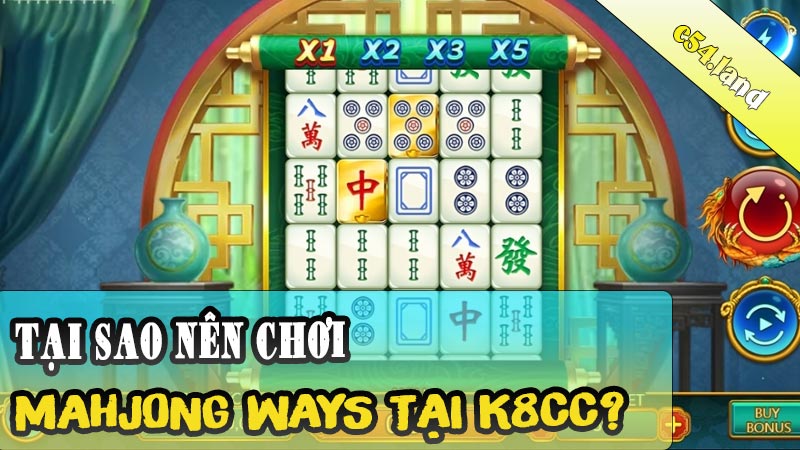 Tại sao nên chơi Mahjong Ways tại nhà cái K8CC?